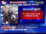 Arvind Kejriwal: Demand bribe from BJP & Congress