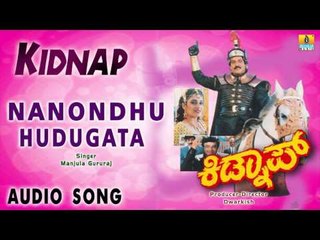 Kidnap - Nanondhu Hudugata | Audio Song | Devaraj, Dwarakish, Nandini Singh