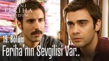 Feriha'nın sevgilisi var - Adını Feriha Koydum 19. Bölüm