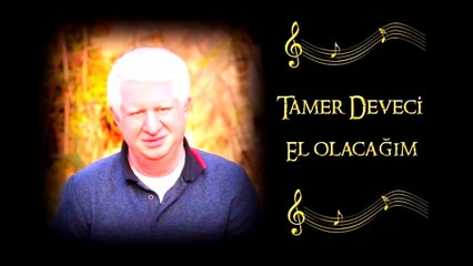 TAMER DEVECİ -- EL OLACAĞIM