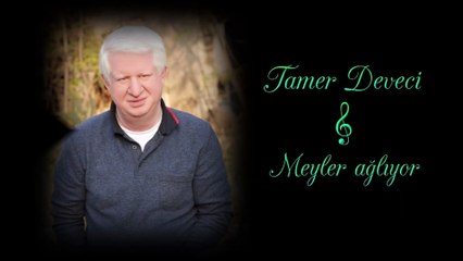 TAMER DEVECİ --MEYLER AĞLIYOR