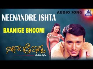 Neenandre Ishta - "Baanige Bhoomi" Audio Song I Darshan Thoogudeepa,  Malavika I Akash Audio