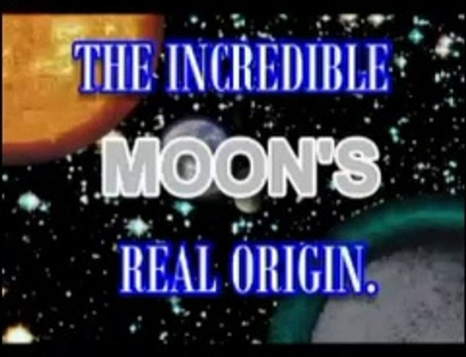 THE INCREDIBLE MOON'S REAL ORIGIN