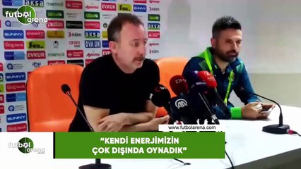 Sergen Yalçın: "Kendi enerjimizi çok dışında oynadık"
