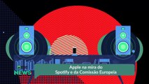 Apple na mira do Spotify e da Comissão Europeia