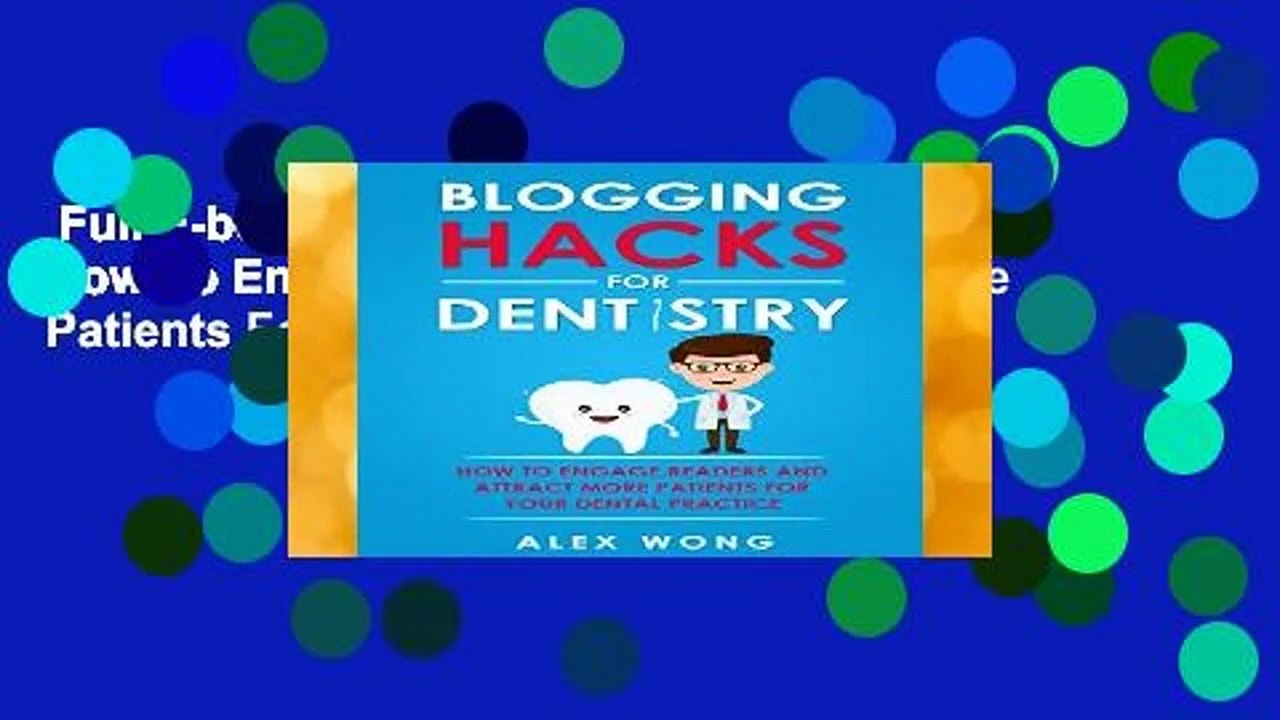 Full E-book  Blogging Hacks For Dentistry: How To Engage Readers And Attract More Patients For