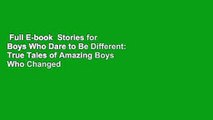 Full E-book  Stories for Boys Who Dare to Be Different: True Tales of Amazing Boys Who Changed