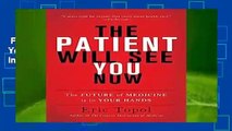 Full E-book  The Patient Will See You Now: The Future of Medicine Is in Your Hands  For Kindle