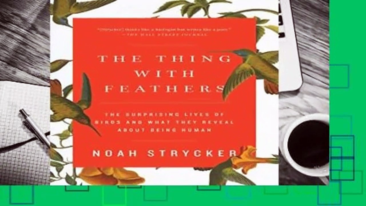 The Thing with Feathers: The Surprising Lives of Birds and What They Reveal about Being Human