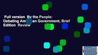 Full version  By the People: Debating American Government, Brief Edition  Review