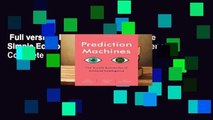 Full version  Prediction Machines: The Simple Economics of Artificial Intelligence Complete