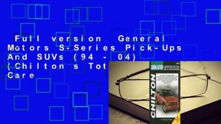 Full version  General Motors S-Series Pick-Ups And SUVs (94 - 04) (Chilton s Total Car Care