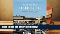 Full E-book  Run for the Border: Vice and Virtue in U.S.-Mexico Border Crossings  Best Sellers