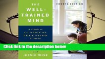 R.E.A.D The Well-Trained Mind: A Guide to Classical Education at Home D.O.W.N.L.O.A.D