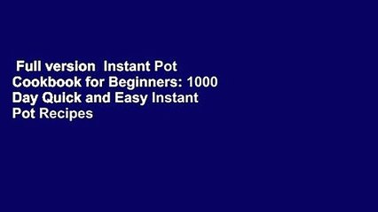 Video herunterladen: Full version  Instant Pot Cookbook for Beginners: 1000 Day Quick and Easy Instant Pot Recipes