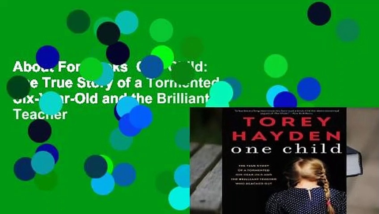 About For Books  One Child: The True Story of a Tormented Six-Year-Old and the Brilliant Teacher
