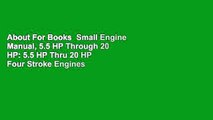 About For Books  Small Engine Manual, 5.5 HP Through 20 HP: 5.5 HP Thru 20 HP Four Stroke Engines
