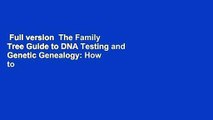 Full version  The Family Tree Guide to DNA Testing and Genetic Genealogy: How to Harness the