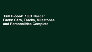 Full E-book  1001 Nascar Facts: Cars, Tracks, Milestones and Personalities Complete