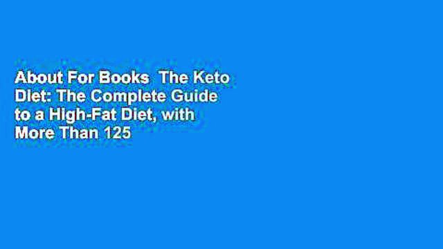 About For Books The Keto Diet: The Complete Guide to a High-Fat Diet, with More Than 125