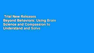 Trial New Releases  Beyond Behaviors: Using Brain Science and Compassion to Understand and Solve