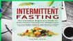 R.E.A.D Intermittent Fasting: The Complete Beginner s Guide To Intermittent Fasting For Weight