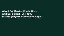 About For Books  Honda Civic And Del Sol (92 - 95): 1992 to 1995 (Haynes Automotive Repair