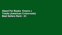 About For Books  Empire s Tracks (American Crossroads)  Best Sellers Rank : #2