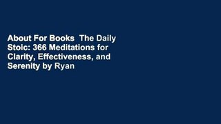 About For Books  The Daily Stoic: 366 Meditations for Clarity, Effectiveness, and Serenity by Ryan