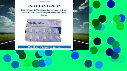 Full version  A.D.I.P.E.X P: The Most Effective Solution to Fast and Effective Weight Loss in One
