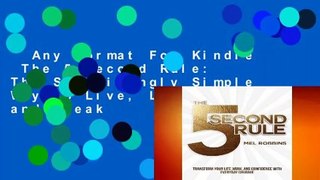 Any Format For Kindle  The 5 Second Rule: The Surprisingly Simple Way to Live, Love, and Speak