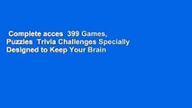 Complete acces  399 Games, Puzzles  Trivia Challenges Specially Designed to Keep Your Brain