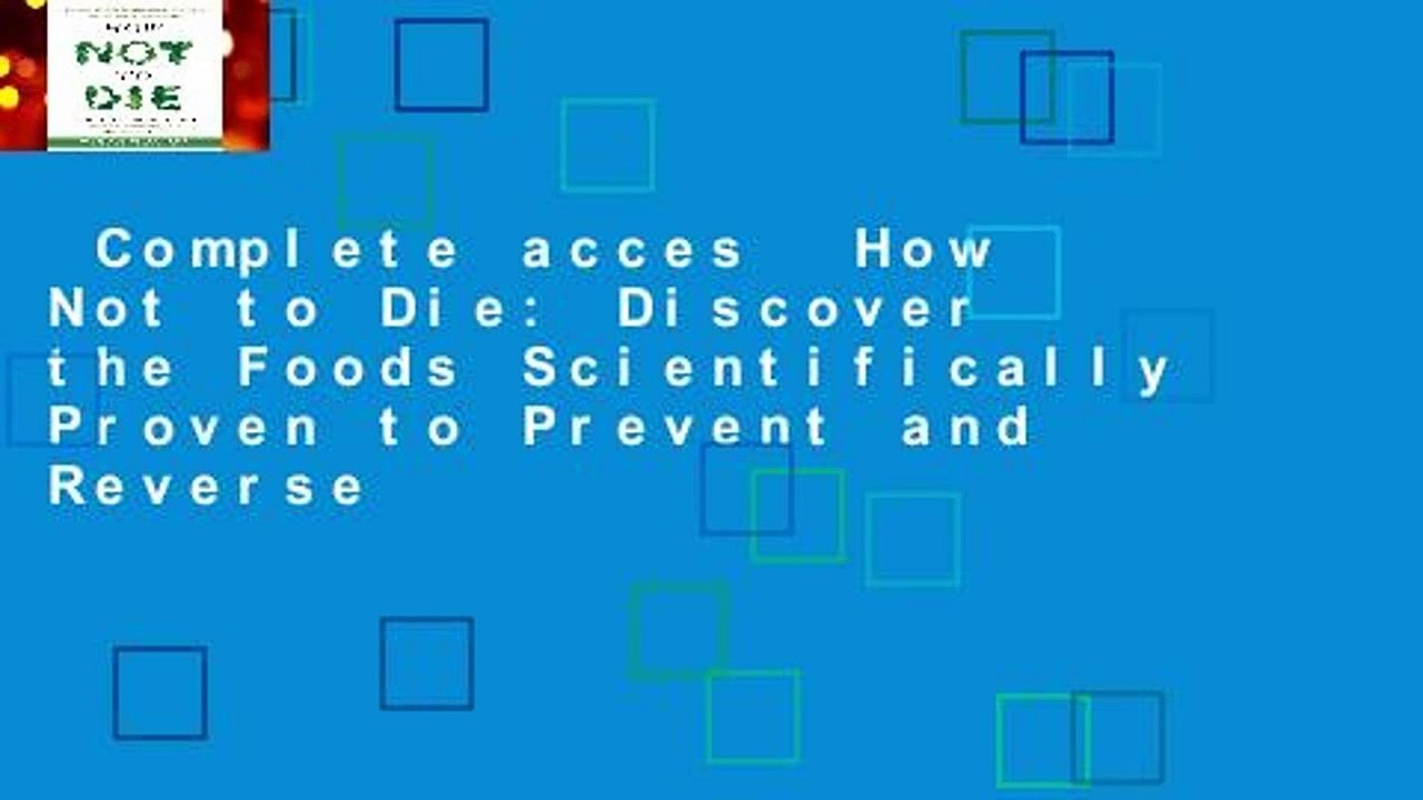 Complete acces  How Not to Die: Discover the Foods Scientifically Proven to Prevent and Reverse