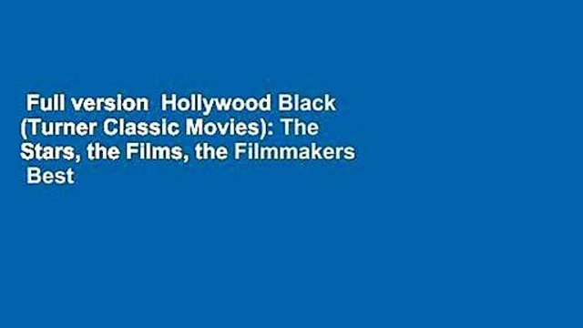 Full version Hollywood Black (Turner Classic Movies): The Stars, the Films, the Filmmakers Best