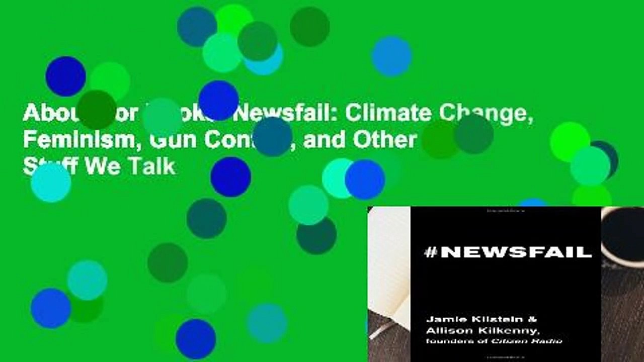 About For Books  Newsfail: Climate Change, Feminism, Gun Control, and Other Fun Stuff We Talk
