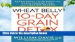 R.E.A.D Wheat Belly: 10-Day Grain Detox: Reprogram Your Body for Rapid Weight Loss and Amazing