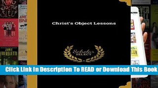 [Read] Christ s Object Lessons  For Online