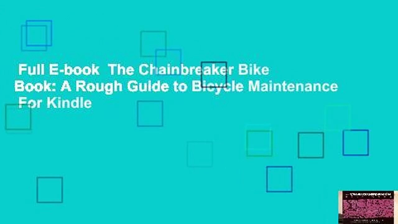 Full E-book  The Chainbreaker Bike Book: A Rough Guide to Bicycle Maintenance  For Kindle