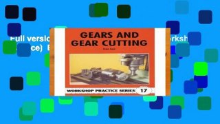Full version  Gears and Gear Cutting (Workshop Practice)  Best Sellers Rank : #1