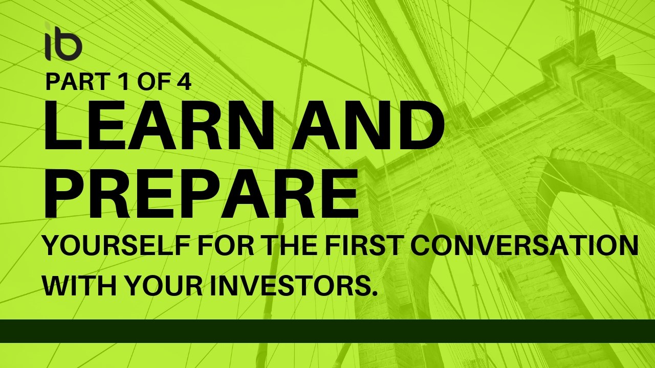 Learn and prepare yourself for the first conversation with investors. | Part 1 of 4