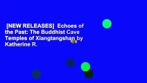 [NEW RELEASES]  Echoes of the Past: The Buddhist Cave Temples of Xiangtangshan by Katherine R.