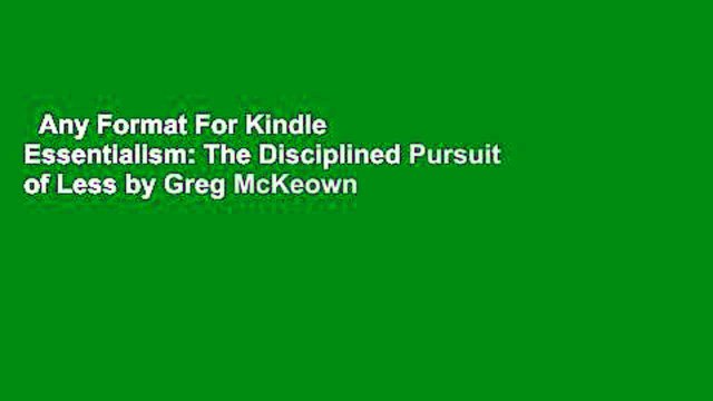 Any Format For Kindle Essentialism: The Disciplined Pursuit of Less by Greg McKeown