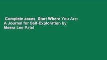 Complete acces  Start Where You Are: A Journal for Self-Exploration by Meera Lee Patel