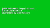 [NEW RELEASES]  Degas's Dancers at the Barre: Point and Counterpoint by Eliza Rathbone