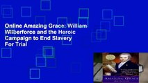 Online Amazing Grace: William Wilberforce and the Heroic Campaign to End Slavery  For Trial