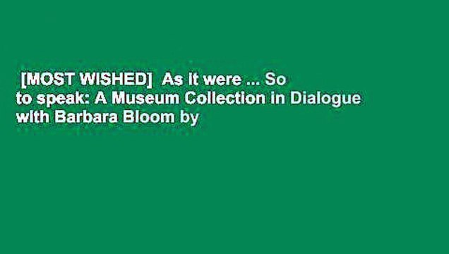 [MOST WISHED] As it were ... So to speak: A Museum Collection in Dialogue with Barbara Bloom by