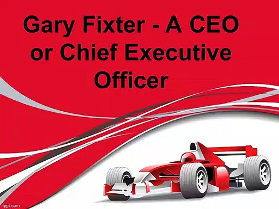 #Gary Fixter - A CEO or Chief Executive Officer