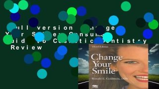 Full version  Change Your Smile: Consumer Guide to Cosmetic Dentistry  Review
