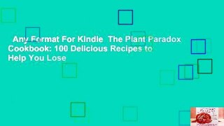 Any Format For Kindle  The Plant Paradox Cookbook: 100 Delicious Recipes to Help You Lose