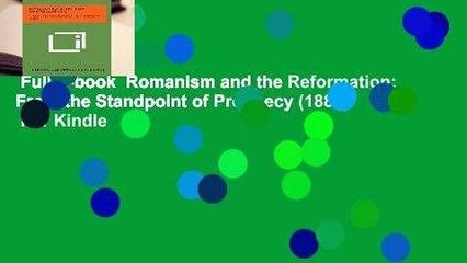 Full E-book  Romanism and the Reformation: From the Standpoint of Prophecy (1887)  For Kindle